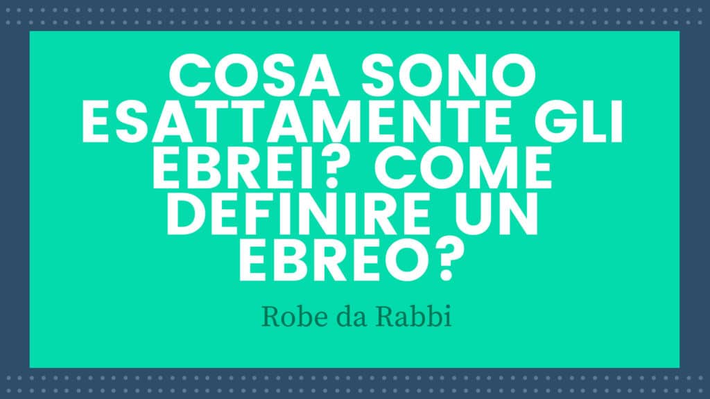 Cosa Sono Esattamente Gli Ebrei Come Definire Un Ebreo